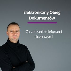 Zarządzanie telefonami służbowymi. Elektroniczny Obieg Dokumentów.